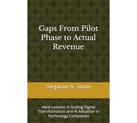 Gaps From Pilot Phase to Actual Revenue: Hard Lessons in Scaling Digital Transformation and AI Adoption in Technology Companies