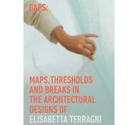 Gaps: maps, thresholds and breaks in the architectural designs of Elisabetta Terragni. Ediz. a colori