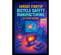 Garage Startup Bicycle Safety Light Manufacturing: A Complete Guide to Building Rechargeable, Motion-Activated Cycling Lights