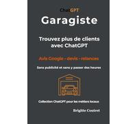 Garagiste : trouvez plus de clients avec ChatGPT: Avis Google, devis et relances sans publicité et sans y passer des heures