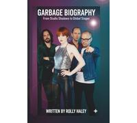 GARBAGE BIOGRAPHY: From Studio Shadows to Global Stages