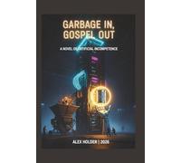 Garbage In, Gospel Out: A Novel of Artificial Incompetence