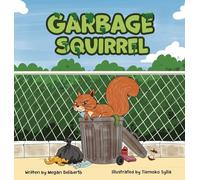 Garbage Squirrel: A Picture Book About Friendship, Kindness, and Second Chances (Ages 4-8)