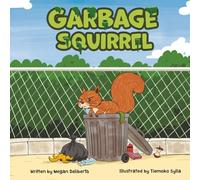 Garbage Squirrel: A Picture Book About Friendship, Kindness, and Second Chances (Ages 4-8)