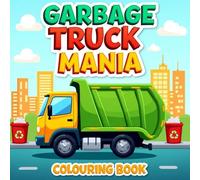 Garbage Truck Mania: Big Rigs, Trash Day Adventures & Sanitation Heroes - A Garbage Truck Coloring Book for Kids and Truck Lovers