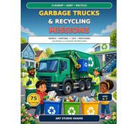 Garbage Trucks & Recycling Missions Activity Book: 75 Mazes, Sorting Games, I Spy Puzzles, Matching Activities, Coloring Pages, and Cleanup Adventures for Kids Ages 4-7