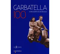 Garbatella 100. il racconto di un secolo. - [Iacobelli]