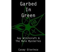 Garbed In Green (Tascabile) Gay Witchcraft & the Male Mysteries