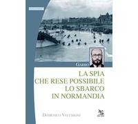 Garbo. La spia che rese possibile lo sbarco in Normandia
