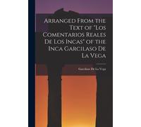 Garcilaso De La Arranged from the Text of "Los Comentarios Reales De (Tascabile)