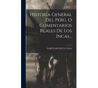 Garcilaso de la Historia General Del Perú, O Comentarios Real (Copertina rigida)