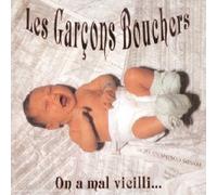 Les Garcons Bouchers - On a Mal Vieilli