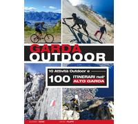 Garda outdoor. 10 attività outdoor e 100 itinerari nell'Alto Garda - Conz ...
