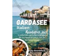 Gardasee Italien Reiseführer 2025: So erkunden, genießen und holen Sie das Beste aus Ihrer Zeit am Gardasee heraus