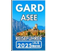 GARDASEE REISEFÜHRER 2025: Entdecken Sie das Beste von Italiens ruhiger Küste und malerischer Umgebung
