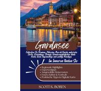 GARDASEE REISEFÜHRER 2026: ENTDECKEN SIE SIRMIONE, MALCESINE, RIVA DEL GARDA, MALERISCHE DÖRFER, GEHEIMTIPPS, STRÄNDE, WANDERMÖGLICHKEITEN, LOKALE KÜCHE, WEIN, TAGESAUSFLÜGE UND WICHTIGE REISETIPPS