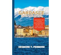 GARDASEE REISEFÜHRER 2026: Erkunden Sie Italiens bezauberndsten See, ein Dorf nach dem anderen