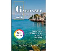 GARDASEE REISEFÜHRER 2026: Zwischen Bergen und blauem Wasser