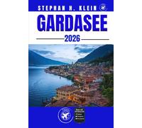 GARDASEE REISEFÜHRER: Entdecken Sie verborgene Schätze, aufregende Outdoor-Erlebnisse und Orte, die man gesehen haben muss - für Mutige