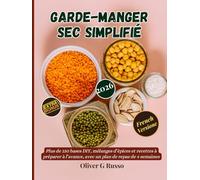 Garde-Manger Sec Simplifié: Plus de 150 bases DIY, mélanges d’épices et recettes à préparer à l’avance, avec un plan de repas de 4 semaines