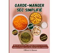 Garde-Manger Sec Simplifié: Plus de 150 bases DIY, mélanges d’épices et recettes à préparer à l’avance, avec un plan de repas de 4 semaines: 1