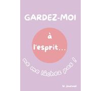 Garde-moi en tête… ne me laisse pas partir !: Le Journal - Version rose lilas. Papier crème.