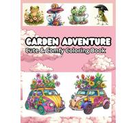 GARDEN ADVENTURE: Cute & Comfy Coioring Book for Adults and Teens Featuring Adorable Garden Scenes
