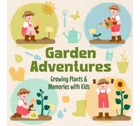 Garden Adventures: Growing Plants & Memories with Kids