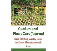 Garden and Plant Care Journal: Track Planting, Weekly Tasks, and Lawn Maintenance with Ease