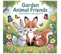 Garden Animal Friends Coloring Book for Kids Ages 6 to 10: Cute Animals Flowers and Happy Garden Adventures to Color