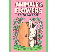 Garden Animals Coloring Book for Kids - A Fun Way to Explore Nature and Creativity: Cute and Easy Designs Featuring Cozy Animals and Lovely Flowers, ... Fun Learning, and Screen-Free Activity