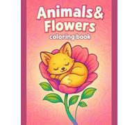 Garden Animals Coloring Book for Kids: Cute Flowers and Adorable Critters: Cute and Easy Designs Featuring Playful Animals & Blossoming Flowers, ... Fun Learning, and Screen-Free Activity