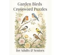 Garden Birds Crossword Puzzles for Adults & Seniors: Large Print, 50 Easy and Relaxing Nature-Themed Crosswords for Stress Relief and Gentle Brain Activity