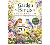 Garden Birds Crossword Puzzles: Large Print · 100 Easy & Medium Relaxing Puzzles for Stress Relief and Gentle Brain Activity