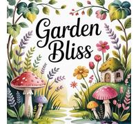 Garden Bliss Coloring Book for Adults: Bold & Easy Garden Scenes for Relaxation, Stress Relief, and Mindful Coloring