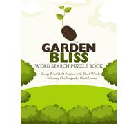 Garden Bliss Word Search Puzzle Book: Large Print 14×14 Puzzles with Short Words - Relaxing Challenges for Plant Lovers