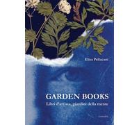 Garden books. Libri d'artista, giardini della mente - [Consulta Librieprogetti]