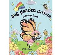 GARDEN BUG UTOPIA Coloring Book: Your Personal Garden Utopia With Reminders of Joy and Kindness for Kids and Adults: Embark on a Colorful Adventure ... the Enchantment of Garden Bugs and Insects!