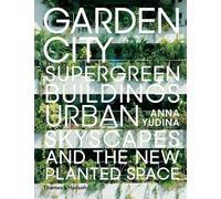 Garden City: Supergreen Buildings, Urban Skyscapes and the New Planted Space