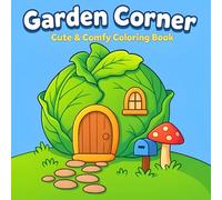 Garden Corner Coloring Book: A Cute & Comfy Coloring Book for Kids and Adults