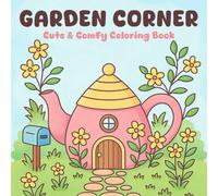 Garden Corner Coloring Book: Adorable Teapot House and Cozy Garden Scenes - Relaxing Coloring Pages