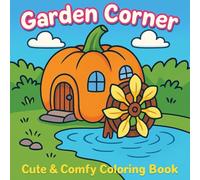 Garden Corner Coloring Book: Cute and Comfy Scenes for Relaxing and Creative Fun