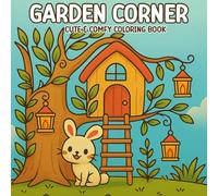 Garden Corner Coloring Book: Cute & Comfy Scenes with Bunny, Treehouse, and Cozy Garden Corners for Creativity