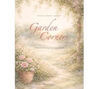Garden Corners: A Floral Coloring Book for Adults: Hidden Garden Details, Botanical Scenes, and Relaxing Nature Designs