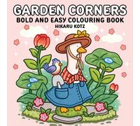 Garden Corners: Bold and Easy Colouring Book for All Ages: Cosy Colouring Pages Packed with Natural Beauty