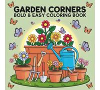 Garden Corners Bold & Easy Coloring Book for Adults and Teens: Nature-Inspired Designs of Flowers, Plants & Cute Animals for Stress Relief and Fun