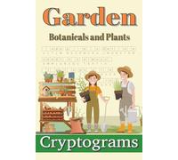 Garden Cryptograms Puzzle Book: Easy to Read Print for Adults, Teens and Seniors about Botanicals, Plants, Gardening and More | 6x9 inches, 110 pages ... Gift for Vacations, Holidays and Free Times