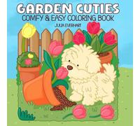 Garden Cuties Comfy and Easy Coloring Book: 53 Adorable Cute Animals and Cozy Garden Scenes with Simple, Easy, Relaxing Designs for Adults and Teens to Color for Fun, Creativity, and Stress Relief