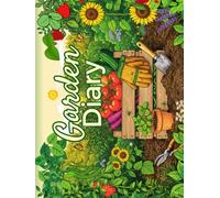 Garden Diary: A Practical Journal for Planning, Tracking and Improving Your Garden