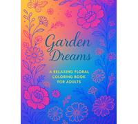 Garden Dreams: A Relaxing Floral Coloring Book for Adults: 40 Easy and Beautiful Flower Designs to Calm Your Mind and Brighten Your Day
